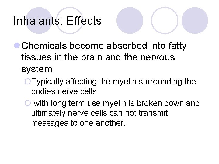 Inhalants: Effects l Chemicals become absorbed into fatty tissues in the brain and the