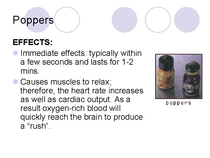 Poppers EFFECTS: l Immediate effects: typically within a few seconds and lasts for 1