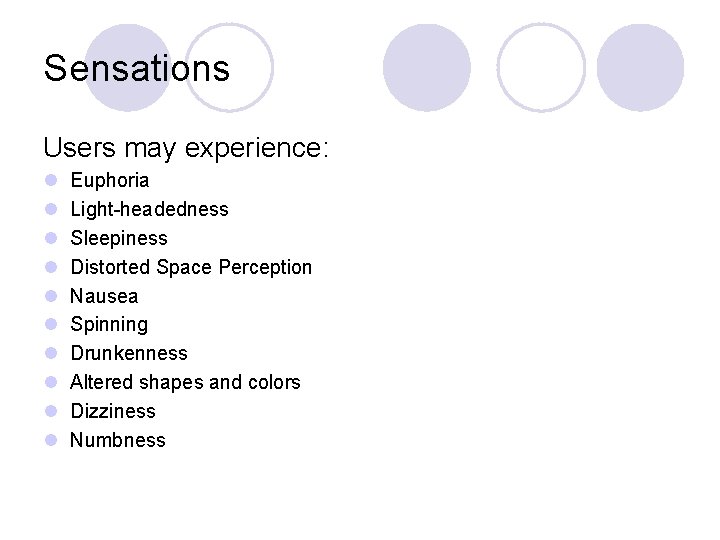 Sensations Users may experience: l l l l l Euphoria Light-headedness Sleepiness Distorted Space