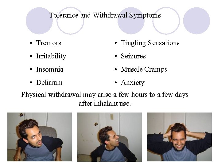Tolerance and Withdrawal Symptoms • Tremors • Tingling Sensations • Irritability • Seizures •
