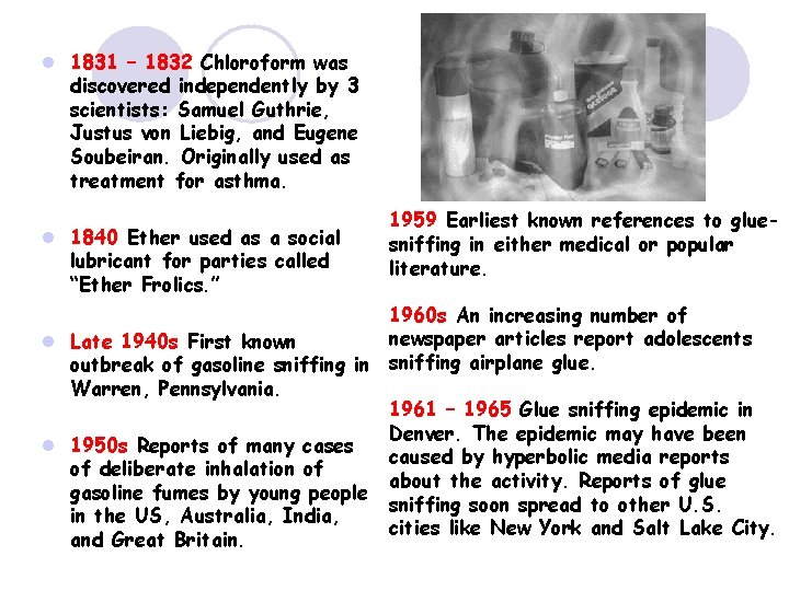l 1831 – 1832 Chloroform was discovered independently by 3 scientists: Samuel Guthrie, Justus