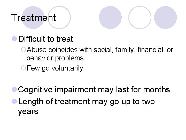Treatment l Difficult to treat ¡Abuse coincides with social, family, financial, or behavior problems