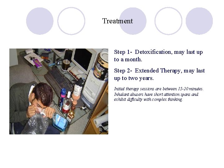 Treatment • Step 1 - Detoxification, may last up to a month. • Step