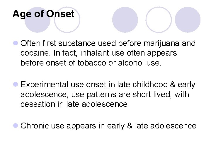 Age of Onset l Often first substance used before marijuana and cocaine. In fact,