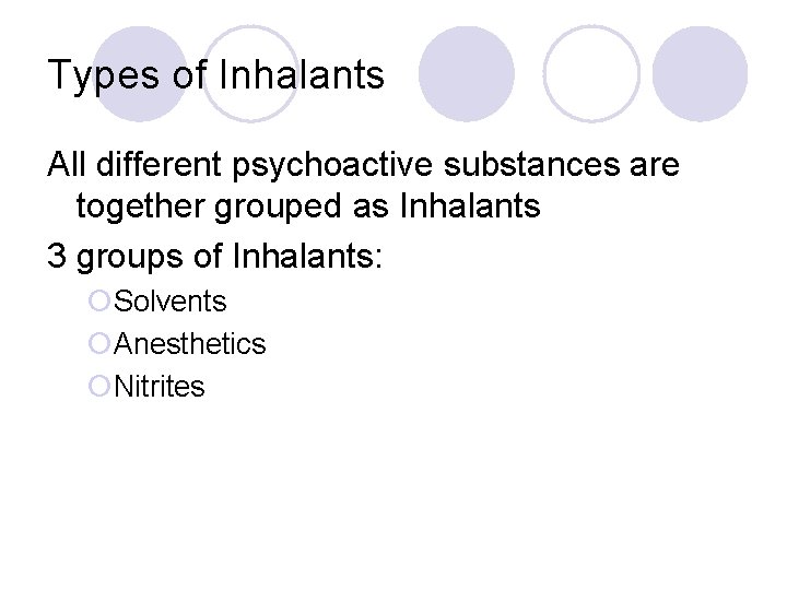 Types of Inhalants All different psychoactive substances are together grouped as Inhalants 3 groups
