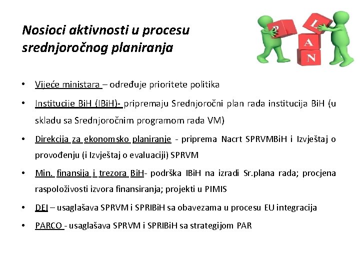 Nosioci aktivnosti u procesu srednjoročnog planiranja • Vijeće ministara – određuje prioritete politika •
