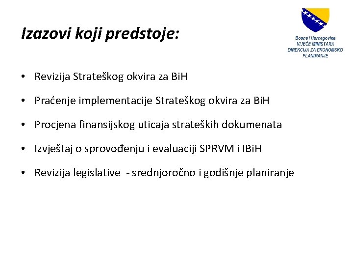 Izazovi koji predstoje: • Revizija Strateškog okvira za Bi. H • Praćenje implementacije Strateškog