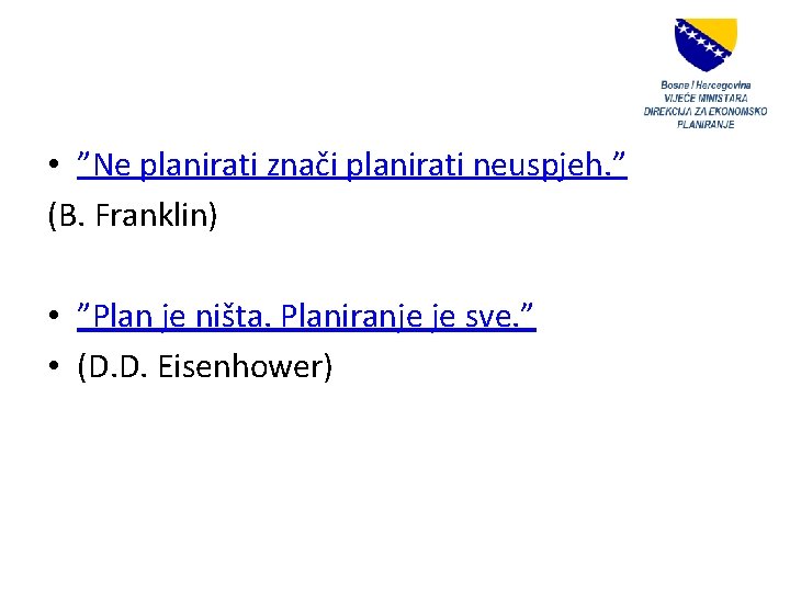  • ”Ne planirati znači planirati neuspjeh. ” (B. Franklin) • ”Plan je ništa.