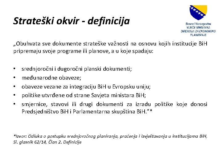 Strateški okvir - definicija „Obuhvata sve dokumente strateške važnosti na osnovu kojih institucije Bi.