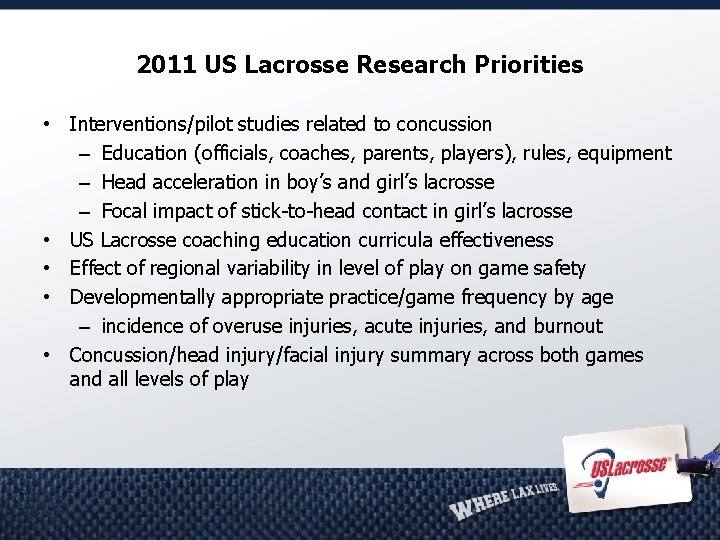 2011 US Lacrosse Research Priorities • Interventions/pilot studies related to concussion – Education (officials,