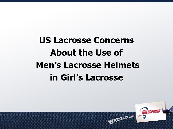 US Lacrosse Concerns About the Use of Men’s Lacrosse Helmets in Girl’s Lacrosse 