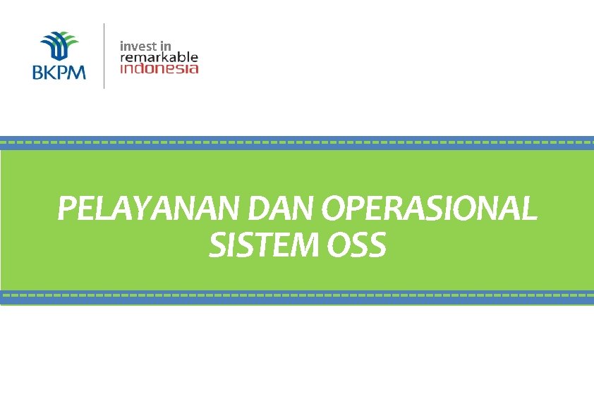 invest in BKPM | Jakarta, 16 Juli 2018 PELAYANAN DAN OPERASIONAL SISTEM OSS 