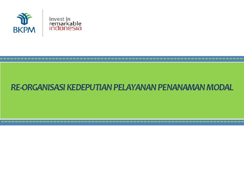 invest in BKPM | Jakarta, 16 Juli 2018 RE-ORGANISASI KEDEPUTIAN PELAYANAN PENANAMAN MODAL 