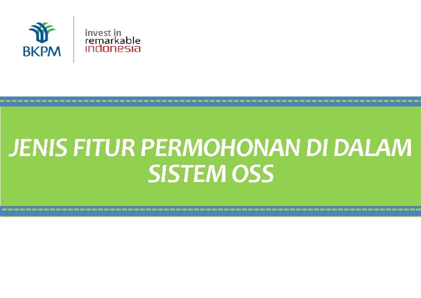 invest in BKPM | Jakarta, 16 Juli 2018 JENIS FITUR PERMOHONAN DI DALAM SISTEM