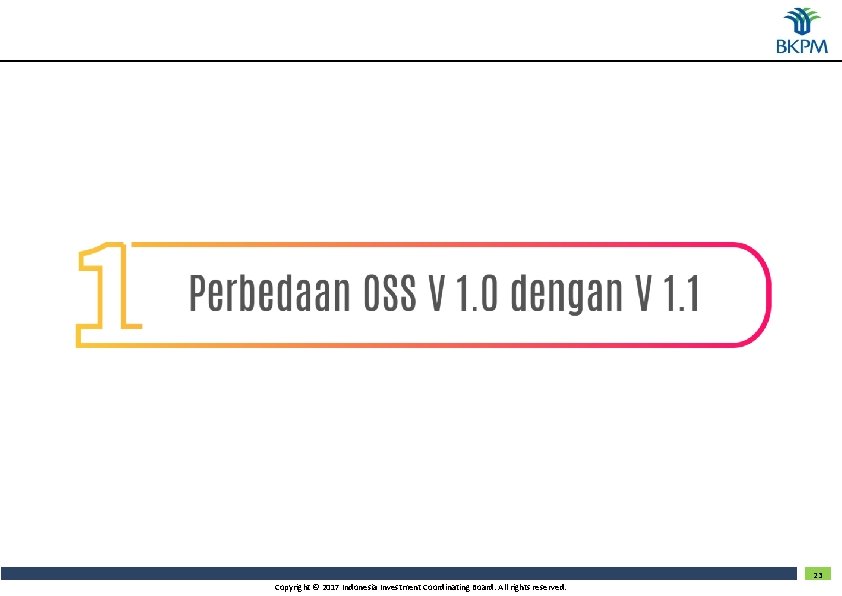 23 Copyright © 2017 Indonesia Investment Coordinating Board. All rights reserved. 