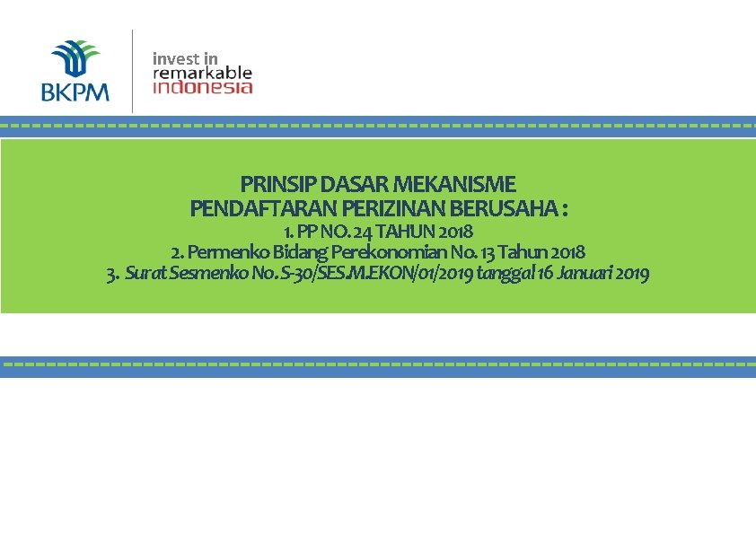 invest in BKPM | Jakarta, 16 Juli 2018 PRINSIP DASAR MEKANISME PENDAFTARAN PERIZINAN BERUSAHA