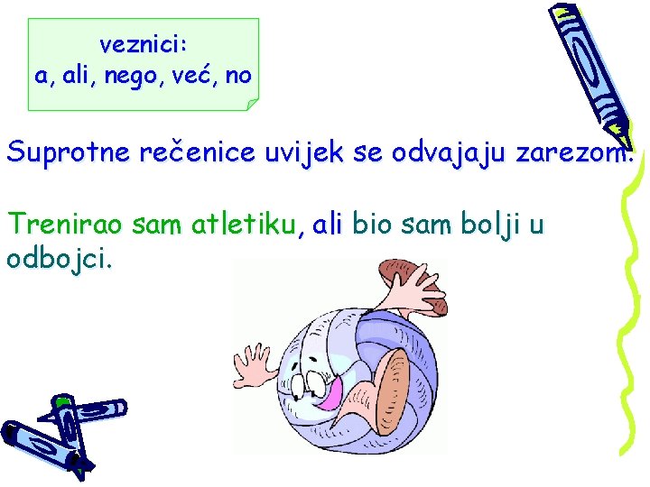 veznici: a, ali, nego, već, no Suprotne rečenice uvijek se odvajaju zarezom. Trenirao sam