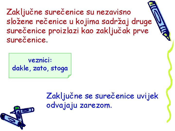 Zaključne surečenice su nezavisno složene rečenice u kojima sadržaj druge surečenice proizlazi kao zaključak