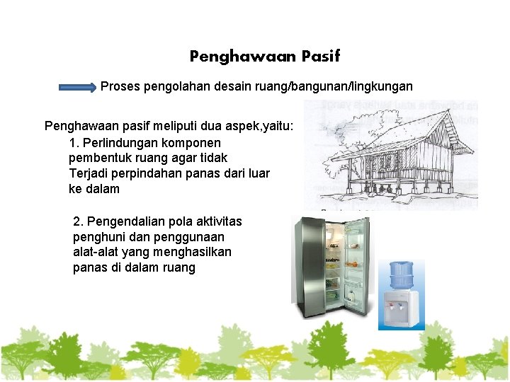 Penghawaan Pasif Proses pengolahan desain ruang/bangunan/lingkungan Penghawaan pasif meliputi dua aspek, yaitu: 1. Perlindungan