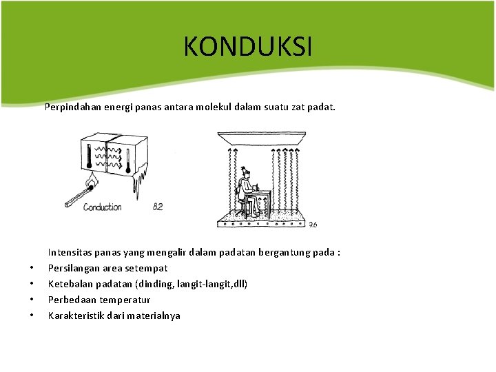 KONDUKSI Perpindahan energi panas antara molekul dalam suatu zat padat. • • Intensitas panas