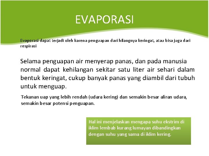 EVAPORASI Evaporasi dapat terjadi oleh karena penguapan dari hilangnya keringat, atau bisa juga dari