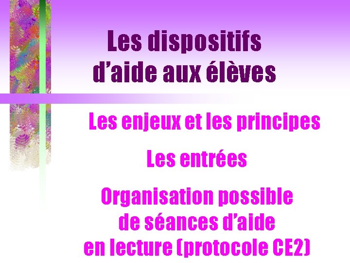 Les dispositifs d’aide aux élèves Les enjeux et les principes Les entrées Organisation possible
