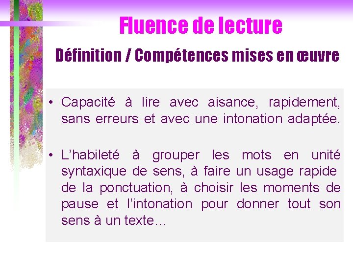 Fluence de lecture Définition / Compétences mises en œuvre • Capacité à lire avec