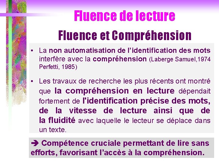Fluence de lecture Fluence et Compréhension • La non automatisation de l’identification des mots
