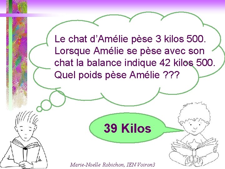 Le chat d’Amélie pèse 3 kilos 500. Lorsque Amélie se pèse avec son chat