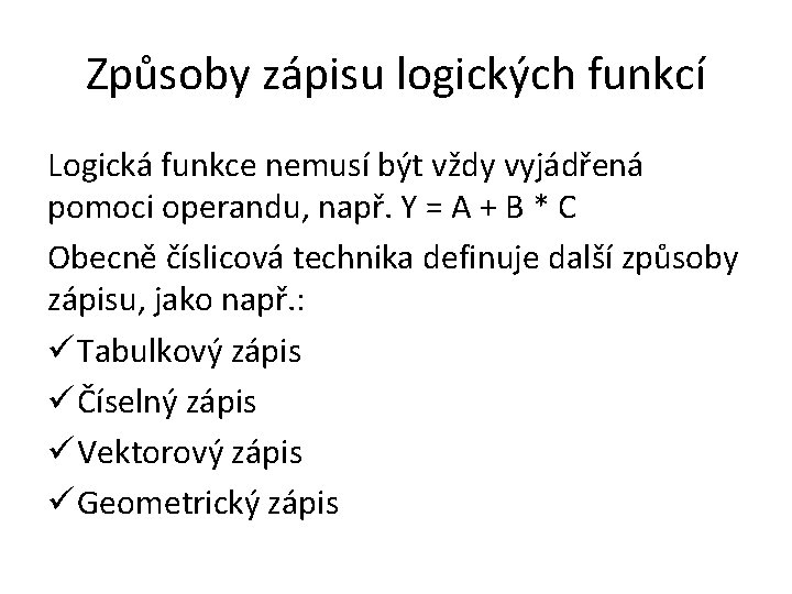 Způsoby zápisu logických funkcí Logická funkce nemusí být vždy vyjádřená pomoci operandu, např. Y