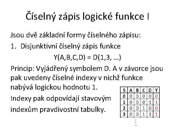 Číselný zápis logické funkce I Jsou dvě základní formy číselného zápisu: 1. Disjunktivní číselný