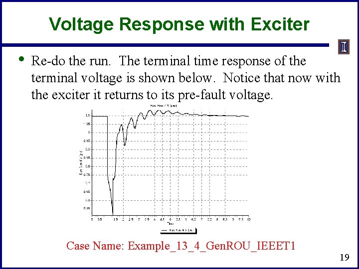 Voltage Response with Exciter • Re-do the run. The terminal time response of the