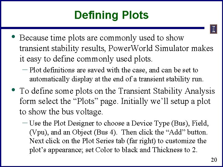 Defining Plots • Because time plots are commonly used to show transient stability results,