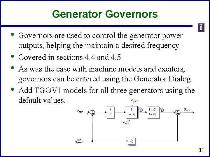 Generator Governors • • Governors are used to control the generator power outputs, helping