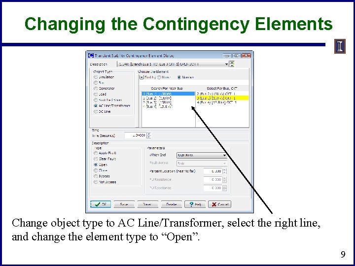 Changing the Contingency Elements Change object type to AC Line/Transformer, select the right line,