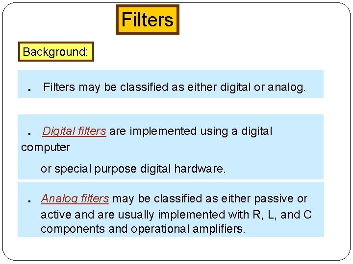 Filters Background: . Filters may be classified as either digital or analog. . Digital Filters Background: . Filters may be classified as either digital or analog. . Digital