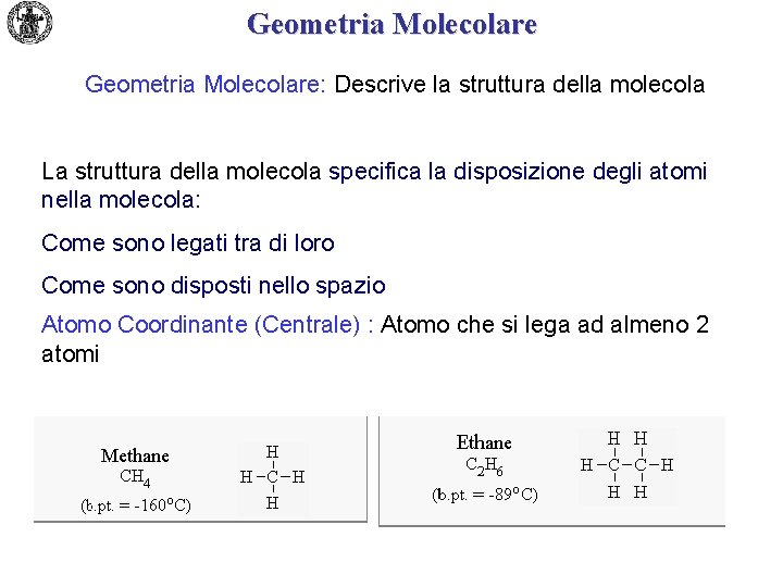 Geometria Molecolare: Descrive la struttura della molecola La struttura della molecola specifica la disposizione