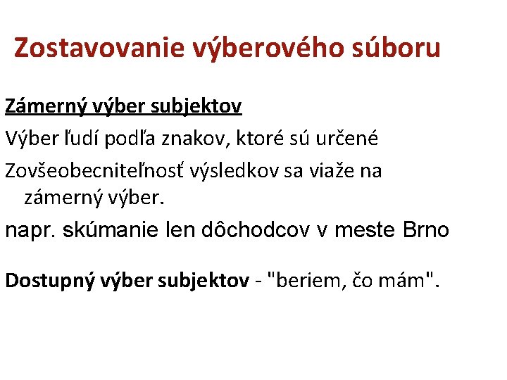 Zostavovanie výberového súboru Zámerný výber subjektov Výber ľudí podľa znakov, ktoré sú určené Zovšeobecniteľnosť Zostavovanie výberového súboru Zámerný výber subjektov Výber ľudí podľa znakov, ktoré sú určené Zovšeobecniteľnosť