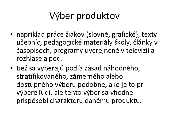 Výber produktov • napríklad práce žiakov (slovné, grafické), texty učebníc, pedagogické materiály školy, články Výber produktov • napríklad práce žiakov (slovné, grafické), texty učebníc, pedagogické materiály školy, články