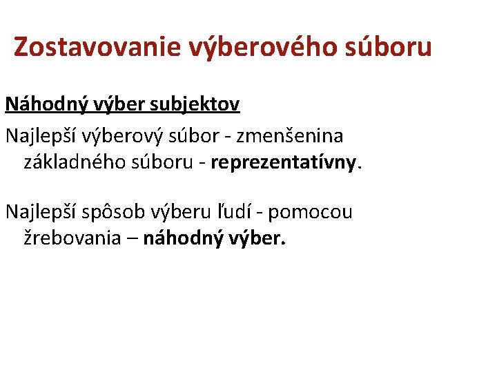 Zostavovanie výberového súboru Náhodný výber subjektov Najlepší výberový súbor - zmenšenina základného súboru -