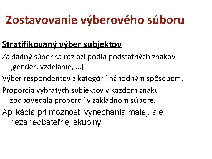 Zostavovanie výberového súboru Stratifikovaný výber subjektov Základný súbor sa rozloží podľa podstatných znakov (gender,