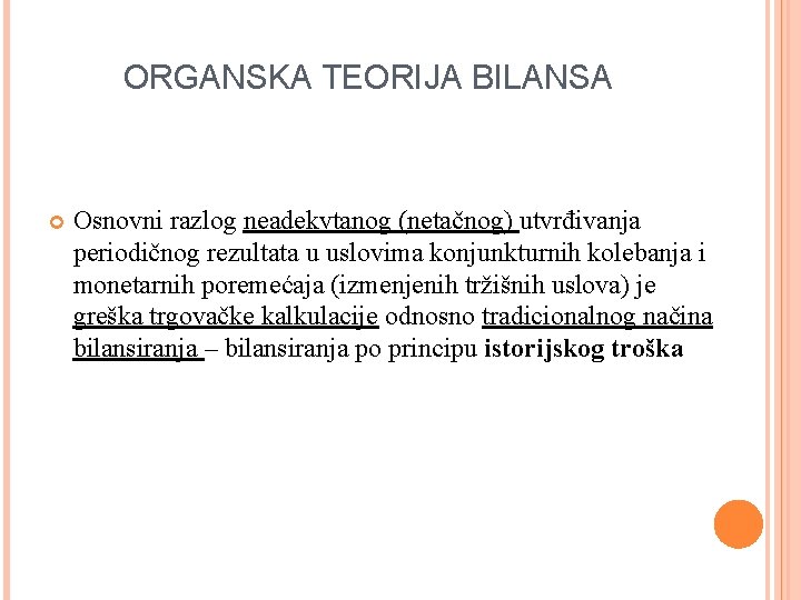 ORGANSKA TEORIJA BILANSA Osnovni razlog neadekvtanog (netačnog) utvrđivanja periodičnog rezultata u uslovima konjunkturnih kolebanja