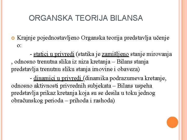 ORGANSKA TEORIJA BILANSA Krajnje pojednostavljeno Organska teorija predstavlja učenje o: - statici u privredi