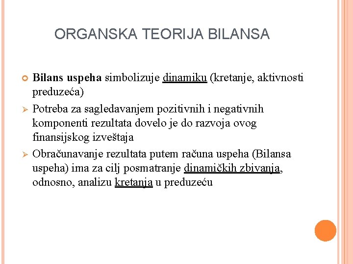 ORGANSKA TEORIJA BILANSA Ø Ø Bilans uspeha simbolizuje dinamiku (kretanje, aktivnosti preduzeća) Potreba za
