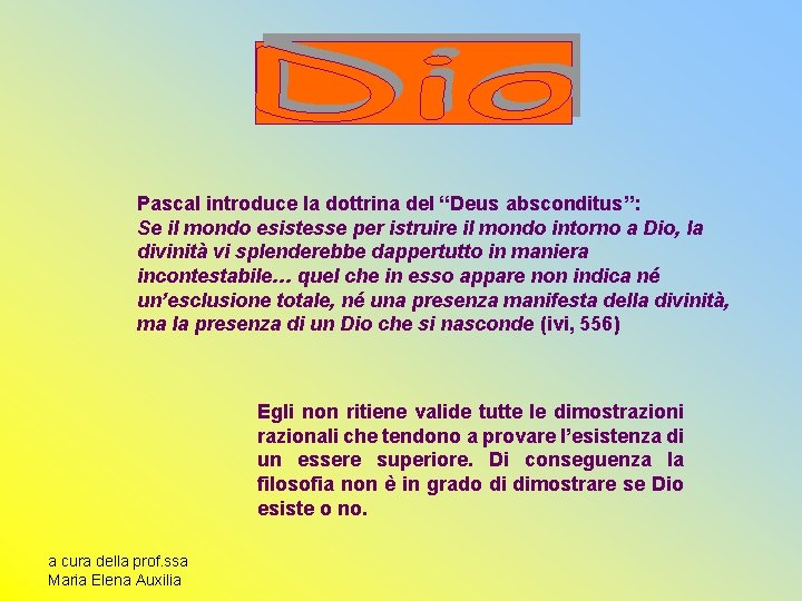 Pascal introduce la dottrina del “Deus absconditus”: Se il mondo esistesse per istruire il