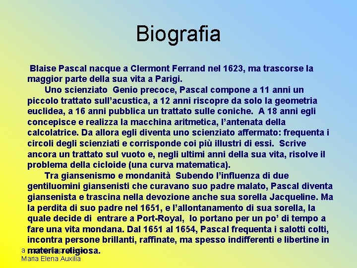 Biografia Blaise Pascal nacque a Clermont Ferrand nel 1623, ma trascorse la maggior parte