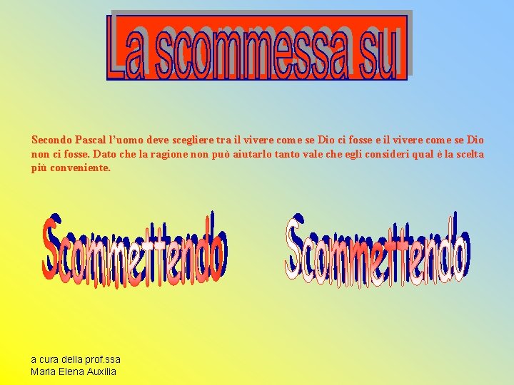 Secondo Pascal l’uomo deve scegliere tra il vivere come se Dio ci fosse e