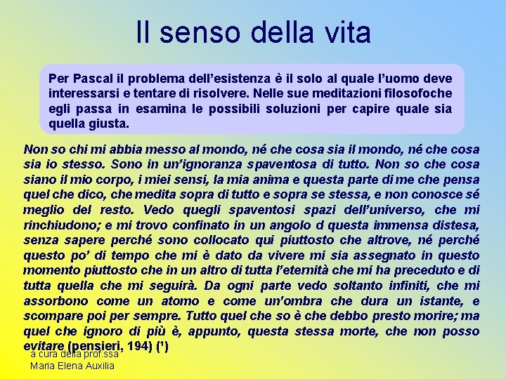 Il senso della vita Per Pascal il problema dell’esistenza è il solo al quale