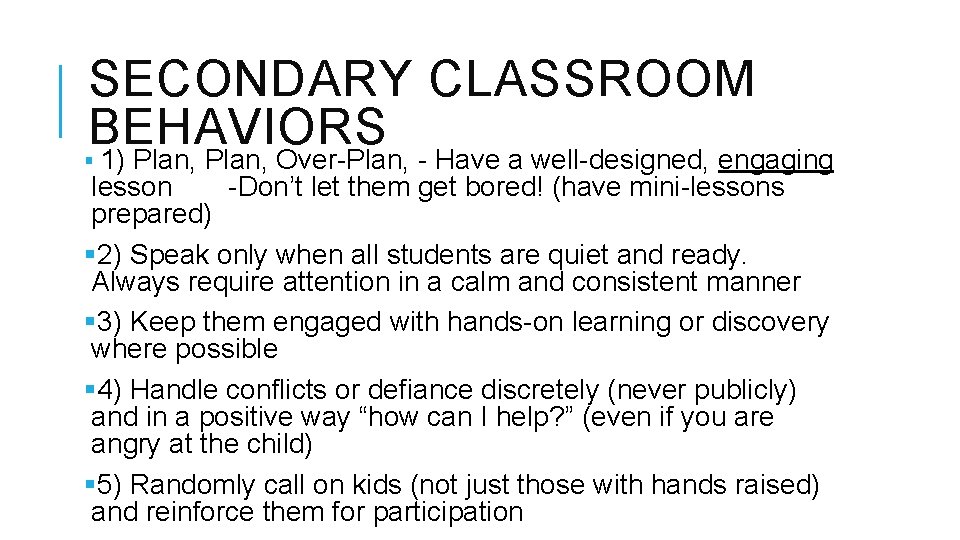SECONDARY CLASSROOM BEHAVIORS § 1) Plan, Over-Plan, - Have a well-designed, engaging lesson -Don’t