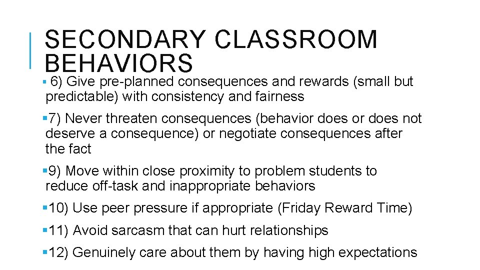 SECONDARY CLASSROOM BEHAVIORS § 6) Give pre-planned consequences and rewards (small but predictable) with